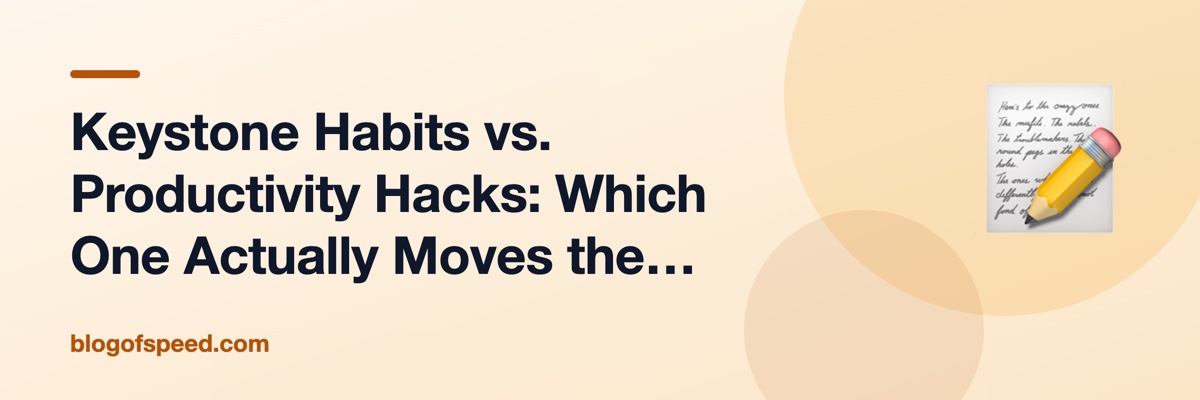 Keystone Habits vs. Productivity Hacks: Which One Actually Moves the Needle?